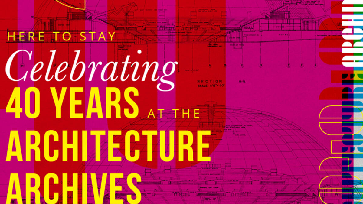 Here to Stay: Celebrating 40 Years at the Architecture Archives 1984 ...